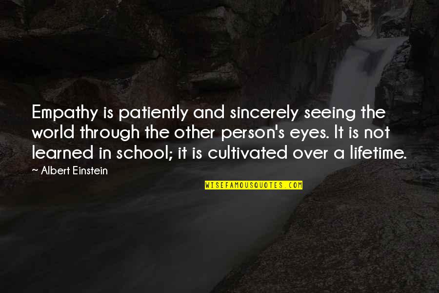 Eye And World Quotes By Albert Einstein: Empathy is patiently and sincerely seeing the world