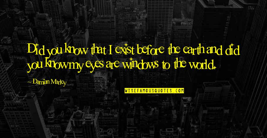 Eye And World Quotes By Damian Marley: Did you know that I exist before the
