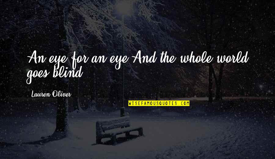 Eye And World Quotes By Lauren Oliver: An eye for an eye.And the whole world