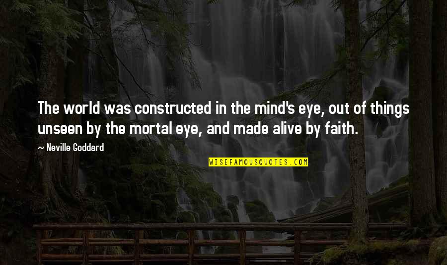 Eye And World Quotes By Neville Goddard: The world was constructed in the mind's eye,
