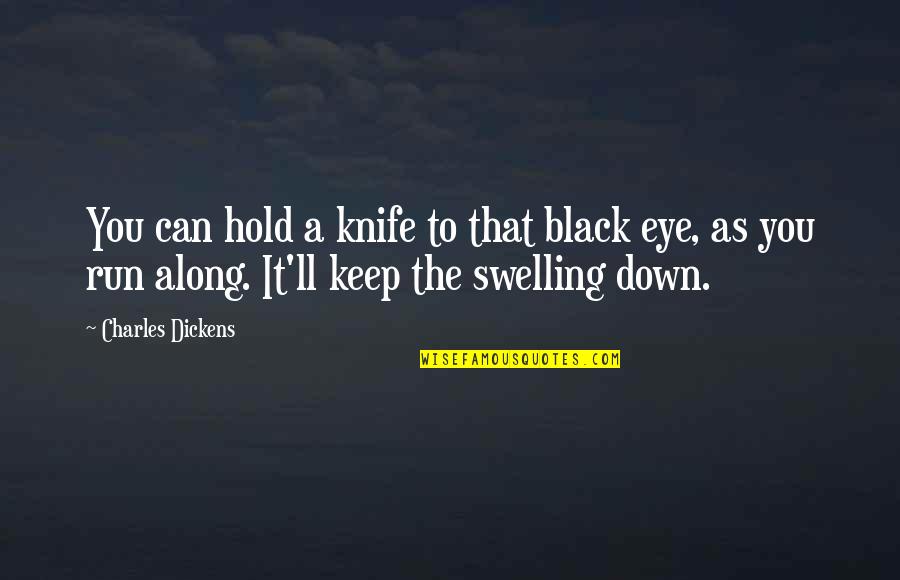 Eye Black Quotes By Charles Dickens: You can hold a knife to that black