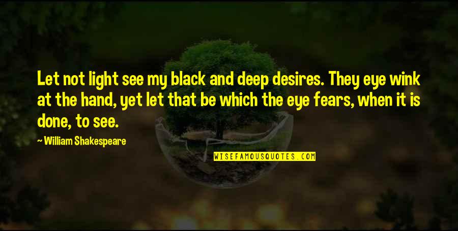 Eye Black Quotes By William Shakespeare: Let not light see my black and deep