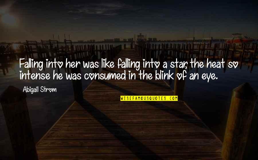 Eye Blink Quotes By Abigail Strom: Falling into her was like falling into a