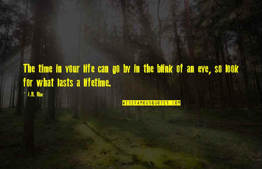 Eye Blink Quotes By J.R. Rim: The time in your life can go by
