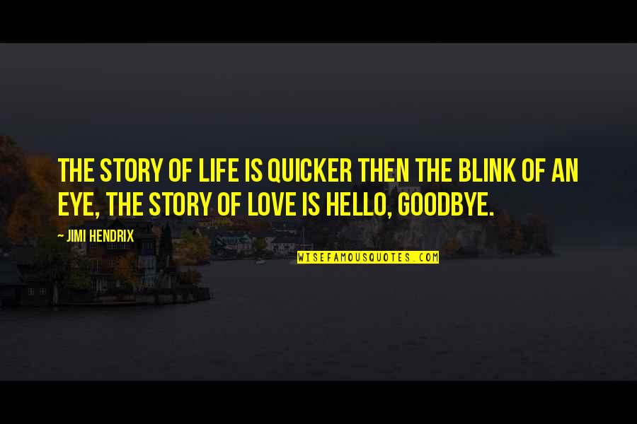 Eye Blink Quotes By Jimi Hendrix: The story of life is quicker then the