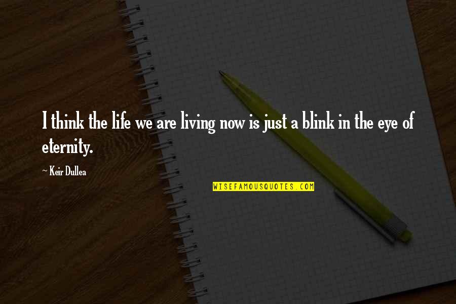 Eye Blink Quotes By Keir Dullea: I think the life we are living now