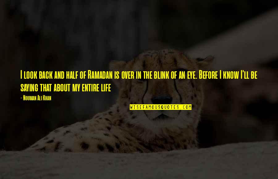Eye Blink Quotes By Nouman Ali Khan: I look back and half of Ramadan is