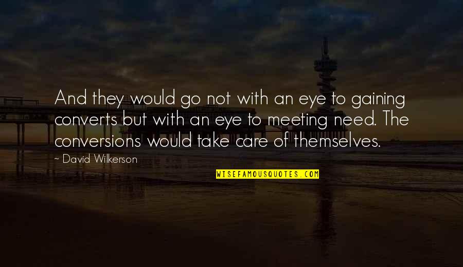 Eye Care Quotes By David Wilkerson: And they would go not with an eye