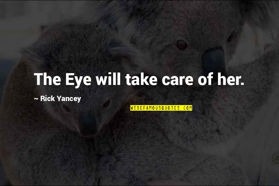 Eye Care Quotes By Rick Yancey: The Eye will take care of her.