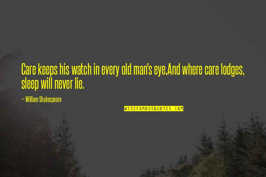 Eye Care Quotes By William Shakespeare: Care keeps his watch in every old man's