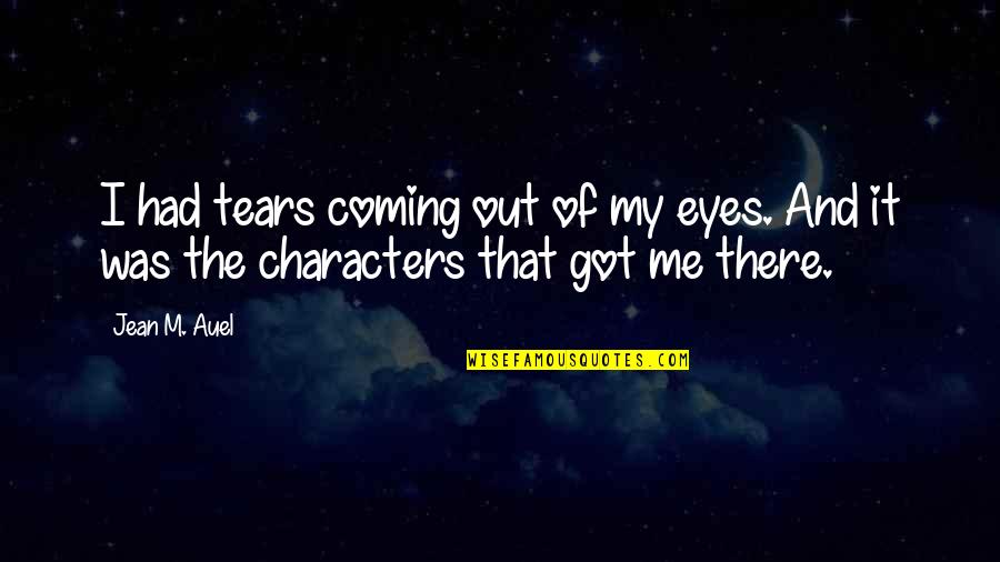 Eye Character Quotes By Jean M. Auel: I had tears coming out of my eyes.