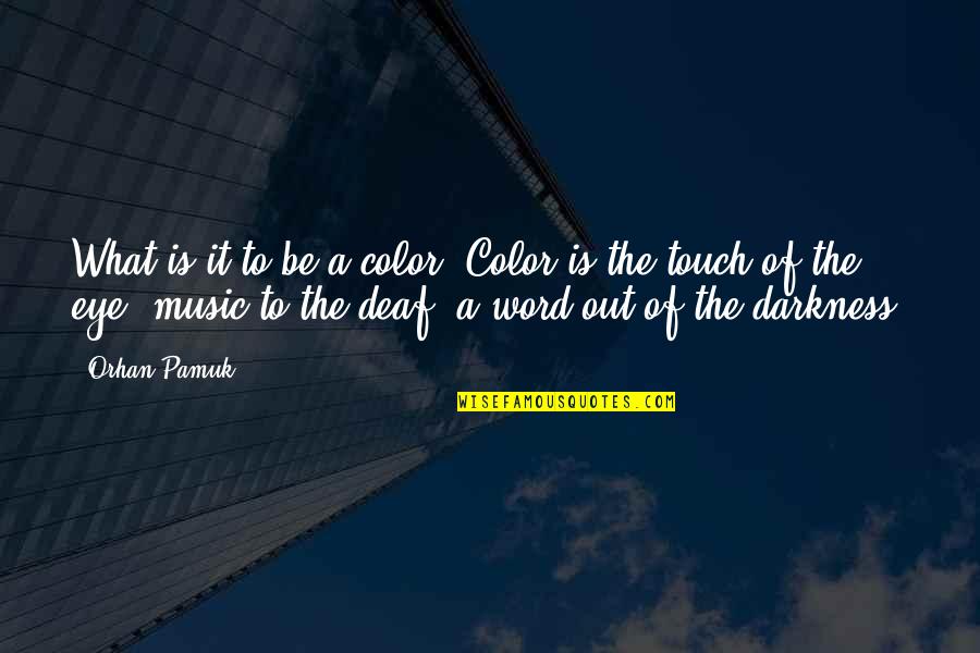 Eye Color Quotes By Orhan Pamuk: What is it to be a color? Color