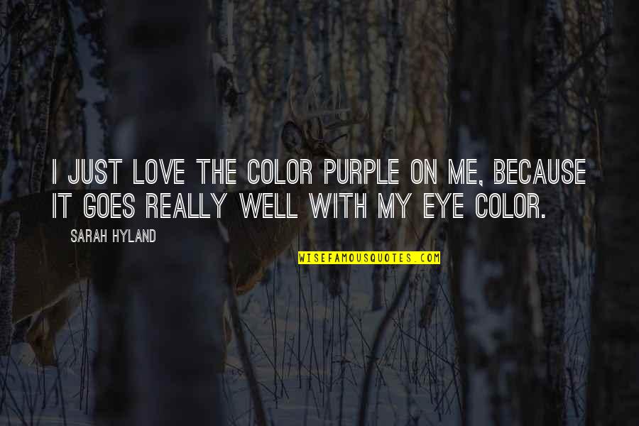 Eye Color Quotes By Sarah Hyland: I just love the color purple on me,