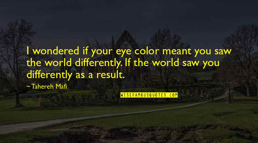 Eye Color Quotes By Tahereh Mafi: I wondered if your eye color meant you