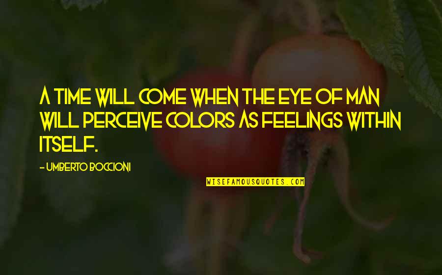 Eye Color Quotes By Umberto Boccioni: A time will come when the eye of