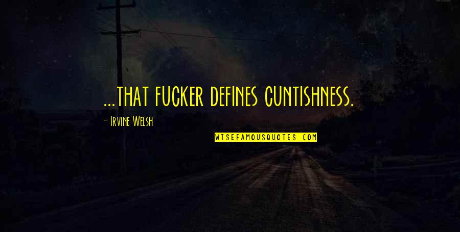 Eye Colour Quotes By Irvine Welsh: ...that fucker defines cuntishness.