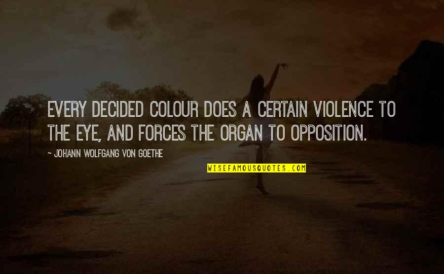 Eye Colour Quotes By Johann Wolfgang Von Goethe: Every decided colour does a certain violence to