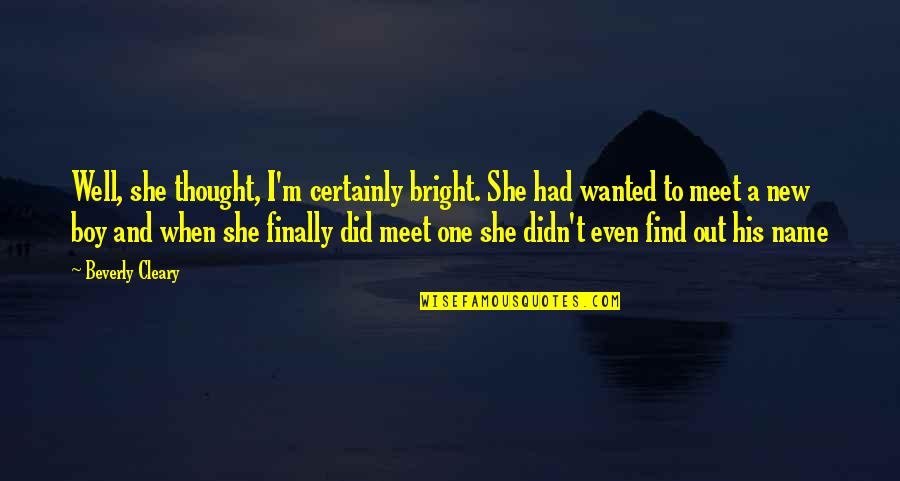 Eye Contact And Love Quotes By Beverly Cleary: Well, she thought, I'm certainly bright. She had