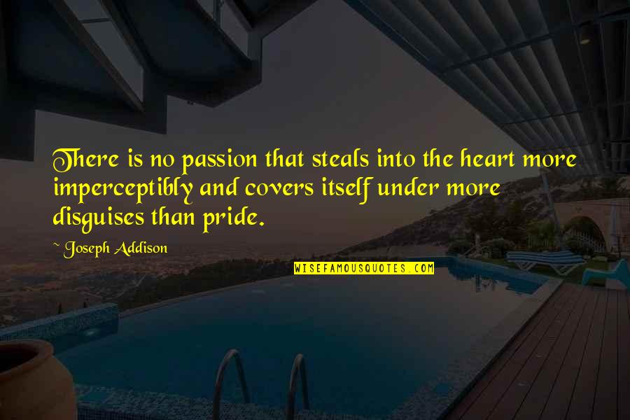 Eye Contact And Love Quotes By Joseph Addison: There is no passion that steals into the