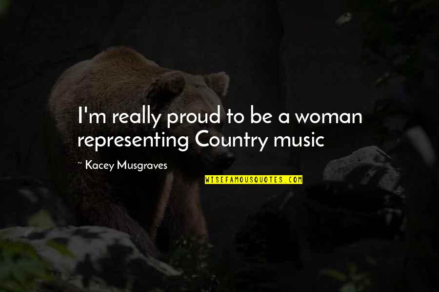 Eye Contact And Love Quotes By Kacey Musgraves: I'm really proud to be a woman representing