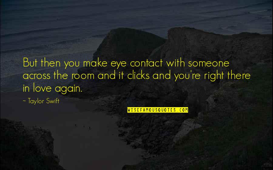 Eye Contact And Love Quotes By Taylor Swift: But then you make eye contact with someone