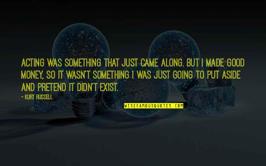 Eye Contact Love Quotes By Kurt Russell: Acting was something that just came along. But