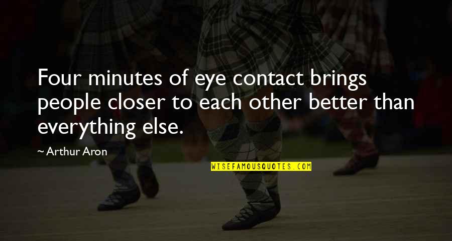 Eye Contact Quotes By Arthur Aron: Four minutes of eye contact brings people closer
