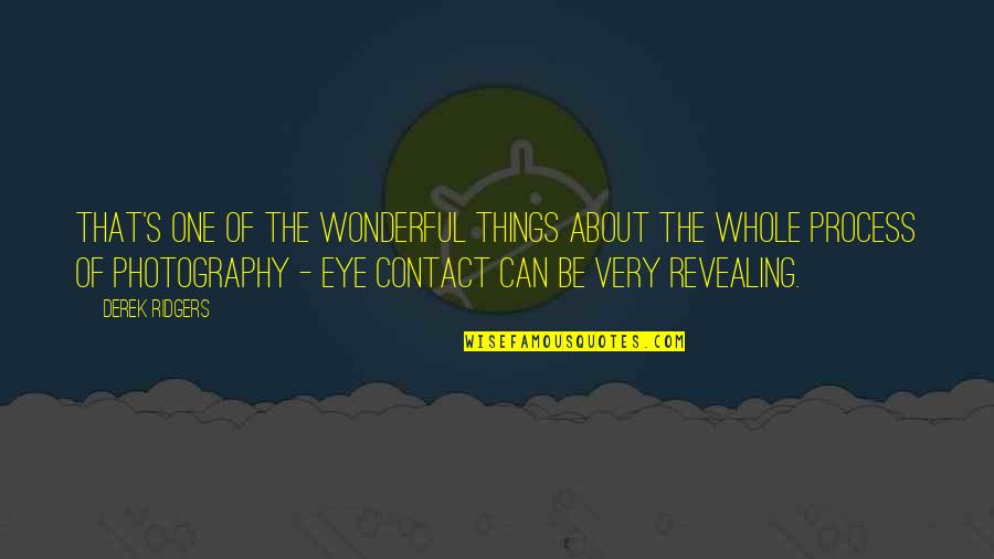 Eye Contact Quotes By Derek Ridgers: That's one of the wonderful things about the