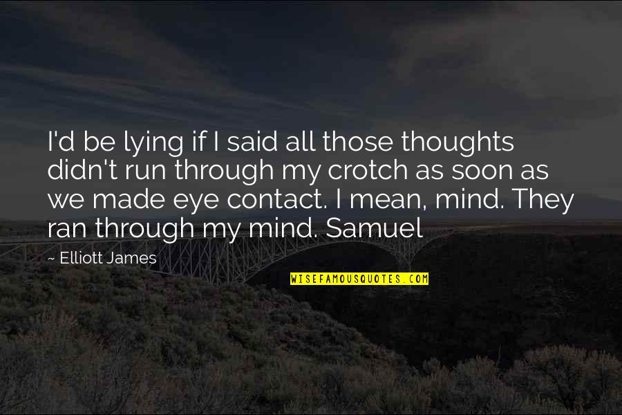 Eye Contact Quotes By Elliott James: I'd be lying if I said all those