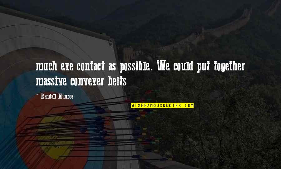 Eye Contact Quotes By Randall Munroe: much eye contact as possible. We could put