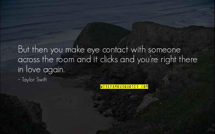 Eye Contact Quotes By Taylor Swift: But then you make eye contact with someone