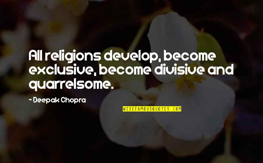 Eye Divine Cybermancy Quotes By Deepak Chopra: All religions develop, become exclusive, become divisive and