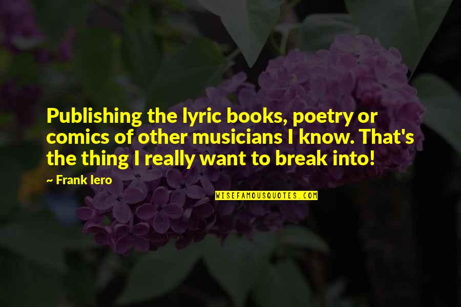 Eye Donation Motivation Quotes By Frank Iero: Publishing the lyric books, poetry or comics of
