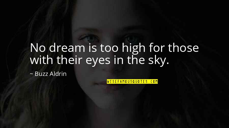 Eye Dream Quotes By Buzz Aldrin: No dream is too high for those with