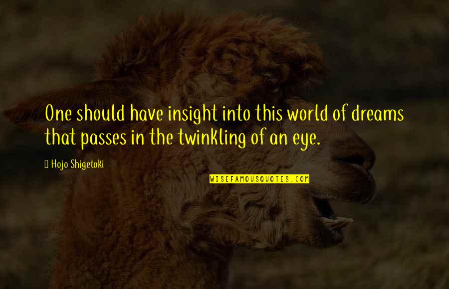 Eye Dream Quotes By Hojo Shigetoki: One should have insight into this world of