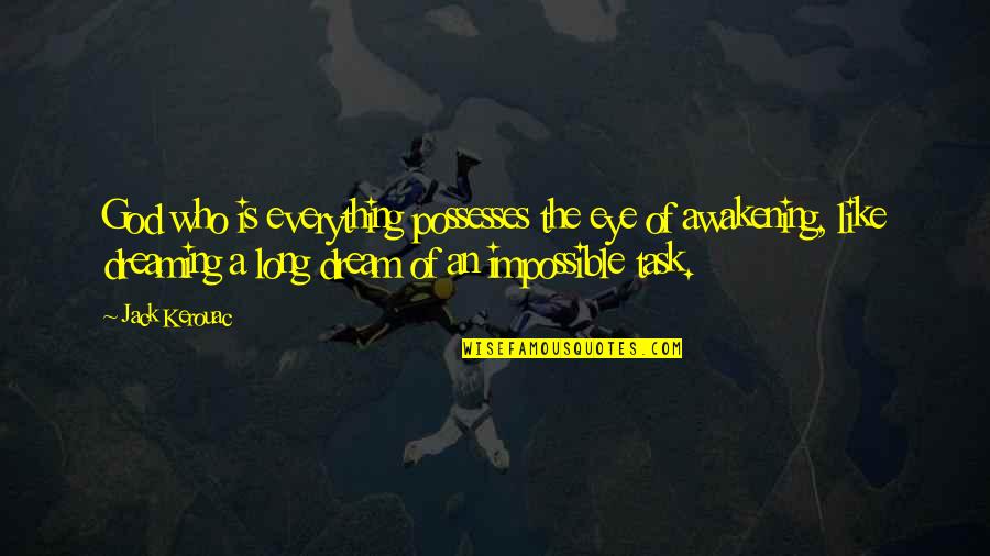 Eye Dream Quotes By Jack Kerouac: God who is everything possesses the eye of