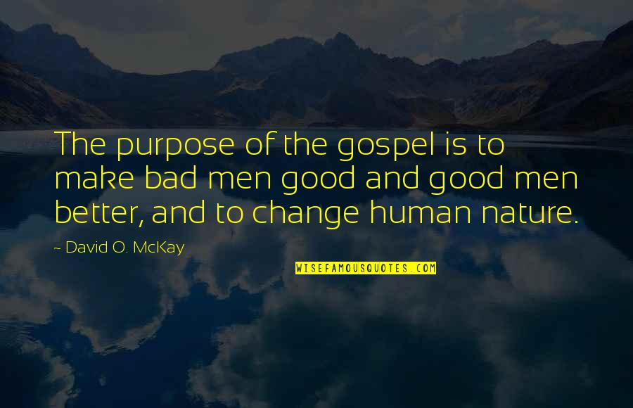 Eye Drop Quotes By David O. McKay: The purpose of the gospel is to make