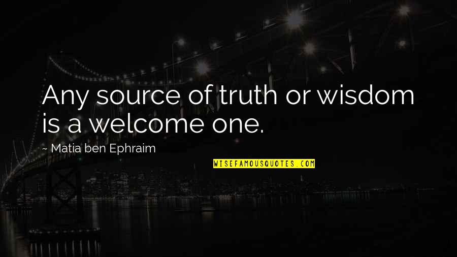 Eye Drop Quotes By Matia Ben Ephraim: Any source of truth or wisdom is a
