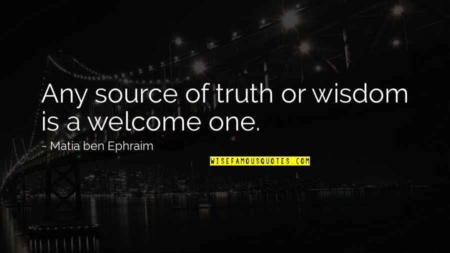Eye Drop Quotes By Matia Ben Ephraim: Any source of truth or wisdom is a Eye Drop Quotes By Matia Ben Ephraim: Any source of truth or wisdom is a