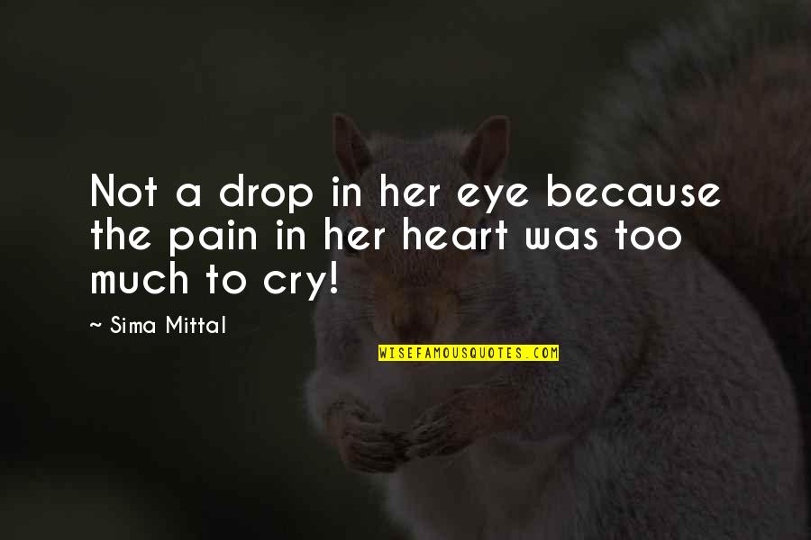 Eye Drop Quotes By Sima Mittal: Not a drop in her eye because the