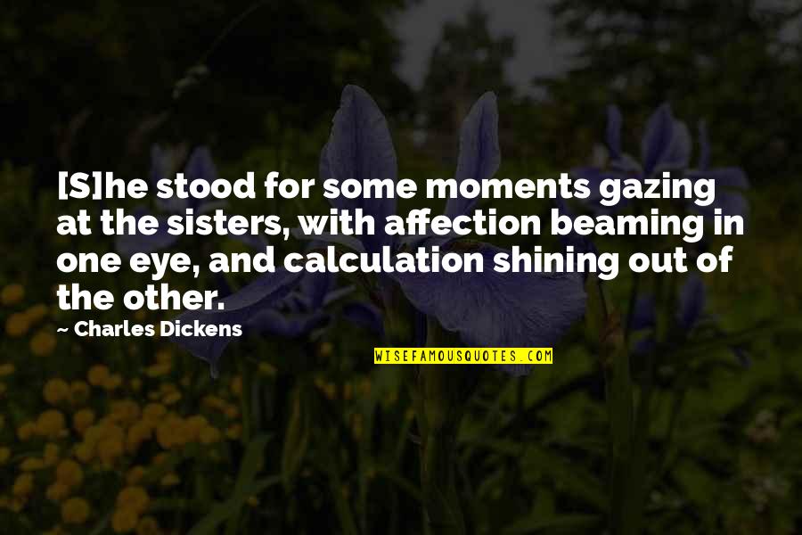 Eye Expression Quotes By Charles Dickens: [S]he stood for some moments gazing at the