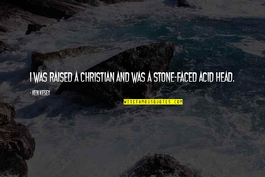 Eye Expression Quotes By Ken Kesey: I was raised a Christian and was a