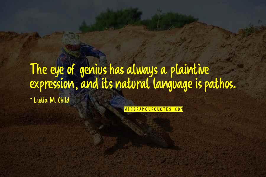 Eye Expression Quotes By Lydia M. Child: The eye of genius has always a plaintive