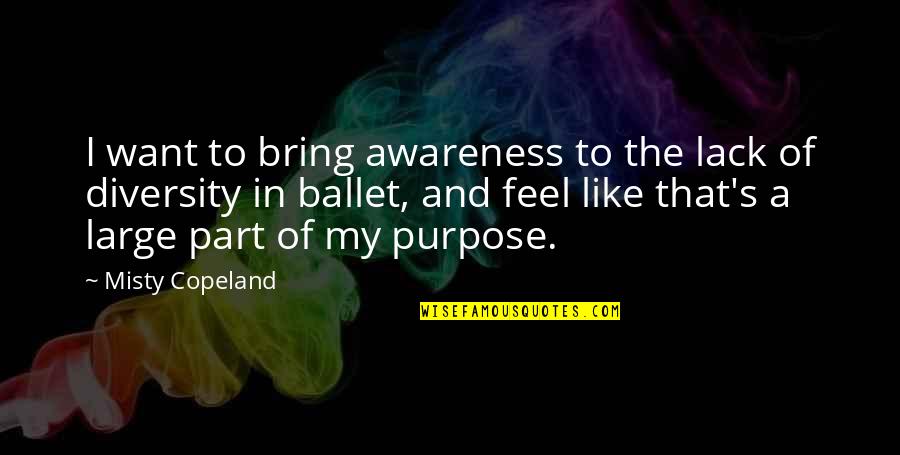 Eye Expression Quotes By Misty Copeland: I want to bring awareness to the lack