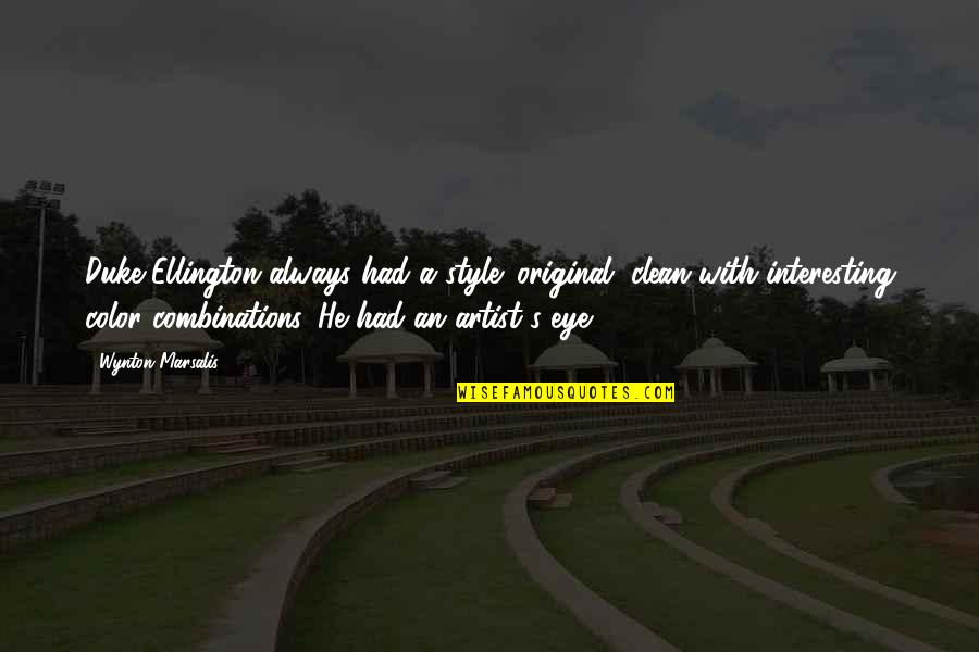 Eye For An Eye Original Quotes By Wynton Marsalis: Duke Ellington always had a style: original, clean Eye For An Eye Original Quotes By Wynton Marsalis: Duke Ellington always had a style: original, clean