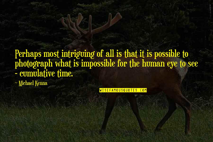 Eye For Eye Quotes By Michael Kenna: Perhaps most intriguing of all is that it Eye For Eye Quotes By Michael Kenna: Perhaps most intriguing of all is that it