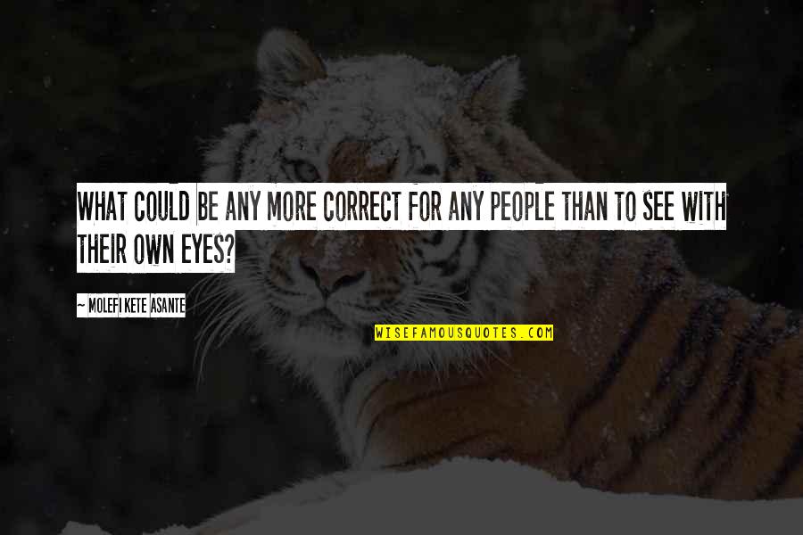 Eye For Eye Quotes By Molefi Kete Asante: What could be any more correct for any Eye For Eye Quotes By Molefi Kete Asante: What could be any more correct for any