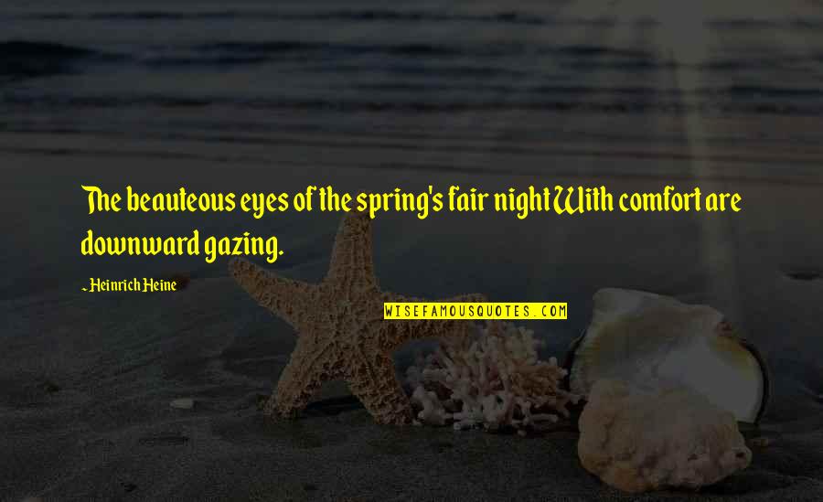 Eye Gazing Quotes By Heinrich Heine: The beauteous eyes of the spring's fair night