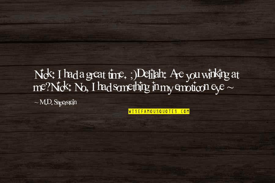 Eye In Quotes By M.D. Saperstein: Nick: I had a great time. ;)Delilah: Are Eye In Quotes By M.D. Saperstein: Nick: I had a great time. ;)Delilah: Are