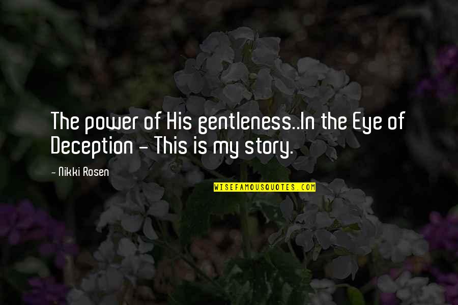 Eye In Quotes By Nikki Rosen: The power of His gentleness..In the Eye of